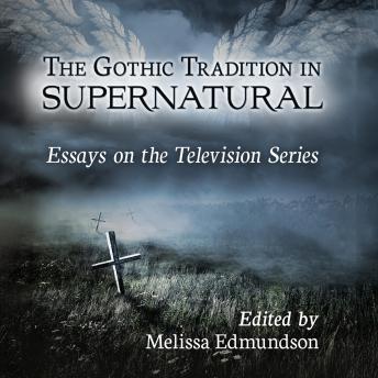 The Gothic Tradition in Supernatural: Essays on the Television Series