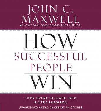 How Successful People Win: Turn Every Setback into a Step Forward