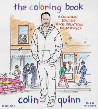 Coloring Book: A Comedian Solves Race Relations in America, Colin Quinn