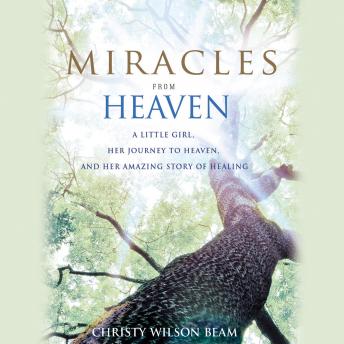 Get Best Audiobooks Religious and Inspirational Miracles from Heaven: A Little Girl, Her Journey to Heaven, and Her Amazing Story of Healing by Christy Wilson Beam Free Audiobooks for iPhone Religious and Inspirational free audiobooks and podcast