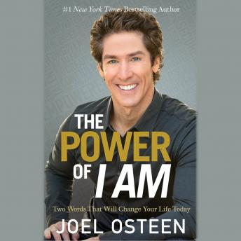The Power of I Am: Two Words That Will Change Your Life Today