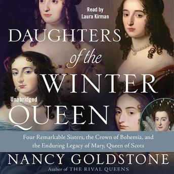 Daughters of the Winter Queen: Four Remarkable Sisters, the Crown of Bohemia, and the Enduring Legacy of Mary, Queen of Scots
