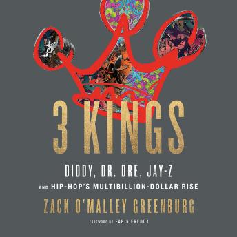 Download 3 Kings: Diddy, Dr. Dre, Jay-Z, and Hip-Hop's Multibillion-Dollar Rise by Zack O'malley Greenburg