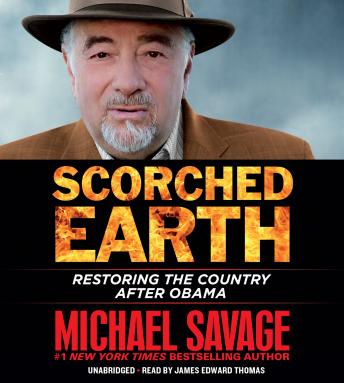Scorched Earth: Restoring the Country after Obama, Michael Savage