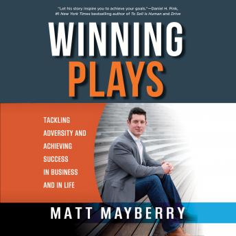 Winning Plays: Tackling Adversity and Achieving Success in Business and in Life