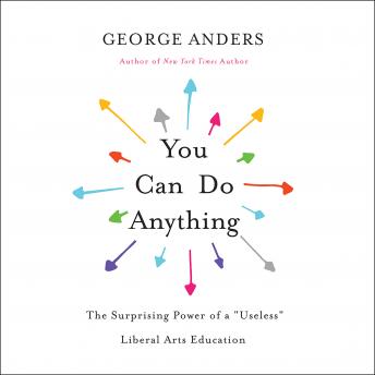 You Can Do Anything: The Surprising Power of a 'Useless' Liberal Arts Education