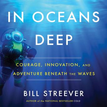 In Oceans Deep: Courage, Innovation, and Adventure Beneath the Waves