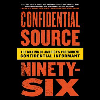 Confidential Source Ninety-Six: The Making of America's Preeminent Confidential Informant