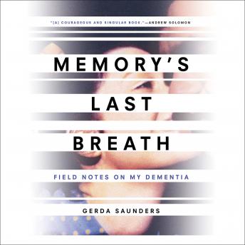 Memory's Last Breath: Field Notes on My Dementia