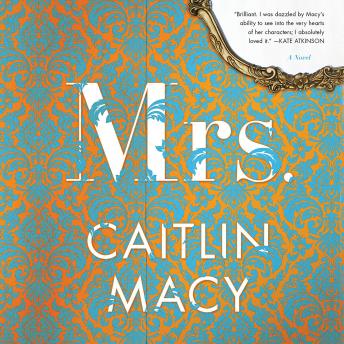 Mrs.: A Novel, Caitlin Macy