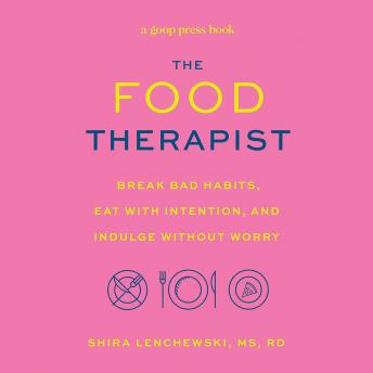 Food Therapist: Break Bad Habits, Eat with Intention, and Indulge Without Worry details
