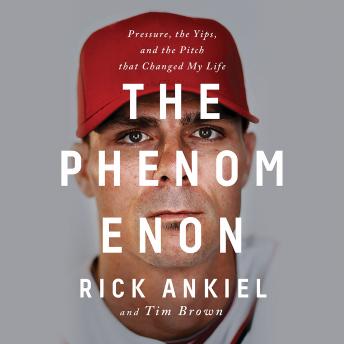 Download Phenomenon: Pressure, the Yips, and the Pitch that Changed My Life by Rick Ankiel