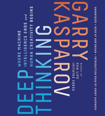 Download Deep Thinking: Where Machine Intelligence Ends and Human Creativity Begins by Garry Kasparov