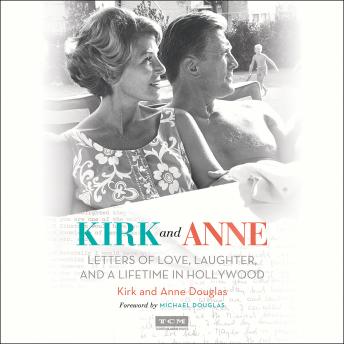Kirk and Anne: Letters of Love, Laughter, and a Lifetime in Hollywood, Audio book by Kirk Douglas, Anne Douglas