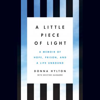 A Little Piece of Light: A Memoir of Hope, Prison, and a Life Unbound