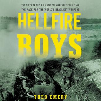 Hellfire Boys: The Birth of the U.S. Chemical Warfare Service and the Race for the World¿s Deadliest Weapons