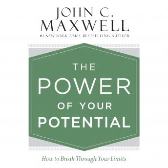 Power of Your Potential: How to Break Through Your Limits, John C. Maxwell