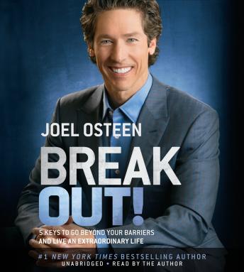 Download Break Out!: 5 Keys to Go Beyond Your Barriers and Live an Extraordinary Life by Joel Osteen