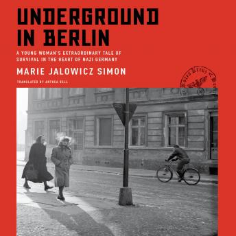 Underground in Berlin: A Young Woman's Extraordinary Tale of Survival in the Heart of Nazi Germany, Marie Jalowicz Simon