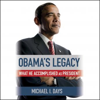Obama's Legacy: What He Accomplished as President, Audio book by Michael I. Days
