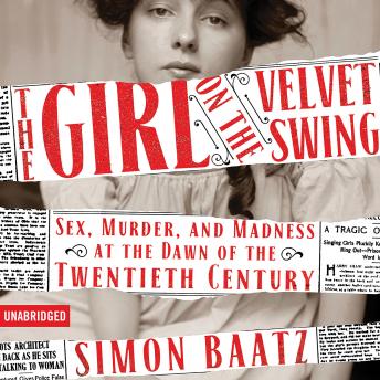 Girl on the Velvet Swing: Sex, Murder, and Madness at the Dawn of the Twentieth Century sample.