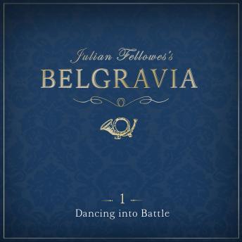 Julian Fellowes's Belgravia Episode 1: Dancing into Battle