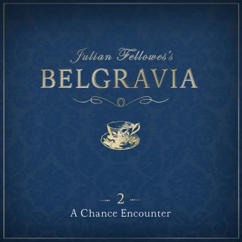 Julian Fellowes's Belgravia Episode 2: A Chance Encounter