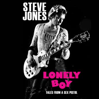 Download Lonely Boy: Tales from a Sex Pistol by Steve Jones
