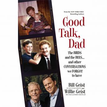 Good Talk, Dad: The Birds and the Bees...and Other Conversations We Forgot to Have, Audio book by Bill Geist, Willie Geist