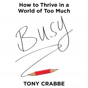 Busy: The 50-Minute Summary Edition: How to Thrive in a World of Too Much