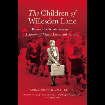 The Children of Willesden Lane: Beyond the Kindertransport:  A Memoir of Music, Love, and Survival