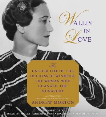 Wallis in Love: The Untold Life of the Duchess of Windsor, the Woman Who Changed the Monarchy, Andrew Morton