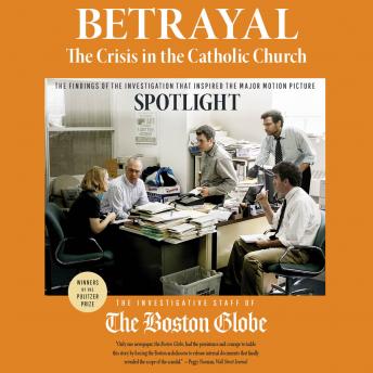 Betrayal: The Crisis in the Catholic Church: The findings of the investigation that inspired the major motion picture Spotlight sample.