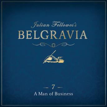 Julian Fellowes's Belgravia Episode 7: A Man of Business