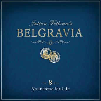 Julian Fellowes's Belgravia Episode 8: An Income for Life