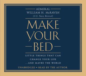 Download Make Your Bed: Little Things That Can Change Your Life...And Maybe the World by William H. McRaven