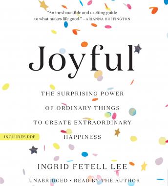 Joyful: The Surprising Power of Ordinary Things to Create Extraordinary Happiness sample.