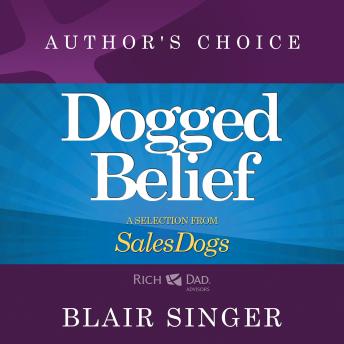Dogged Belief - Four Mindsets of Champion Sales Dogs: A Selection from Rich Dad Advisors: Sales Dogs
