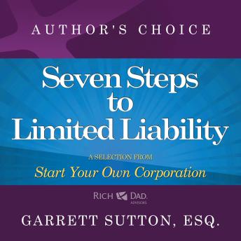 Seven Steps to Achieve Limited Liability: A Selection from Rich Dad Advisors: Start Your Own Corporation