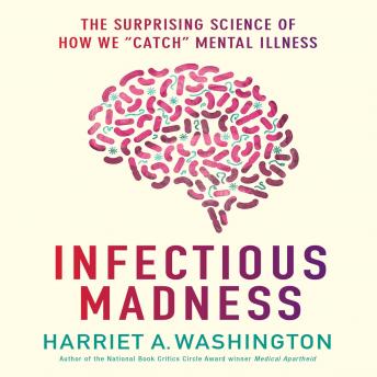 Infectious Madness: The Surprising Science of How We 'Catch' Mental Illness