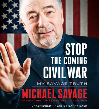 Stop the Coming Civil War: My Savage Truth, Michael Savage