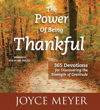 Download Power of Being Thankful: 365 Devotions for Discovering the Strength of Gratitude by Joyce Meyer