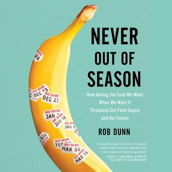 Never Out of Season: How Having the Food We Want When We Want It Threatens Our Food Supply and Our Future