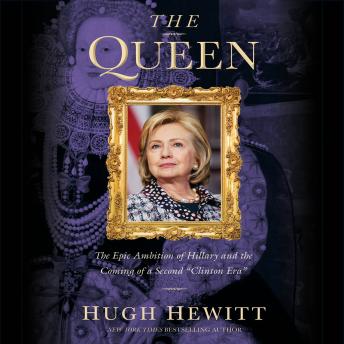 The Queen: The Epic Ambition of Hillary and the Coming of a Second 'Clinton Era'