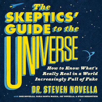 Skeptics' Guide to the Universe: How to Know What's Really Real in a World Increasingly Full of Fake details