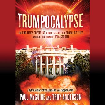Trumpocalypse: The End-Times President, a Battle Against the Globalist Elite, and the Countdown to Armageddon, Troy Anderson, Paul McGuire