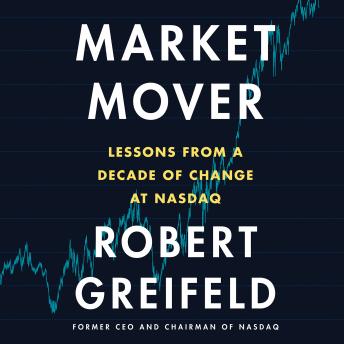 Listen Free to Market Mover: Lessons from a Decade of Change at Nasdaq ...