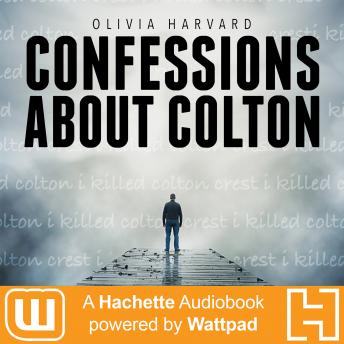 Confessions About Colton: A Hachette Audiobook powered by Wattpad Production