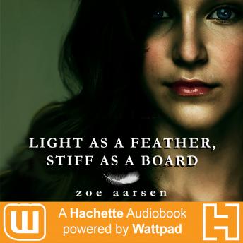 Light As A Feather, Stiff As A Board: A Hachette Audiobook powered by Wattpad Production