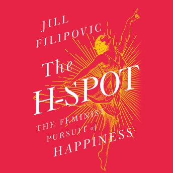 The H-Spot: The Feminist Pursuit of Happiness